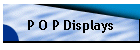 P O P Displays