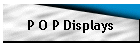 P O P Displays